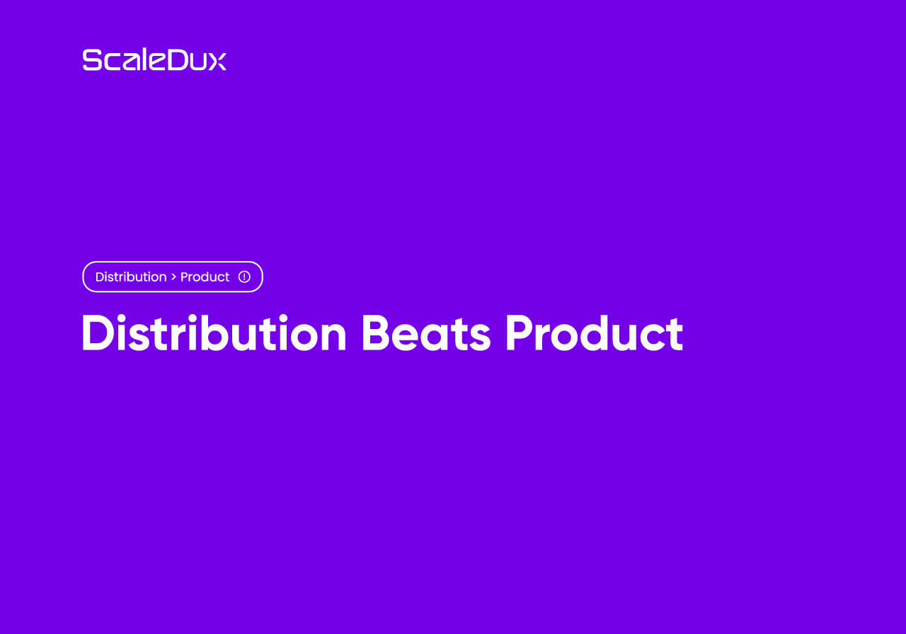 Distribution Beats Product: How to Win Before Perfecting Features