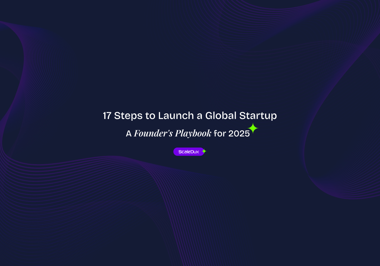 17 Steps to Launch a Global Startup: A Founder's Playbook for 2025