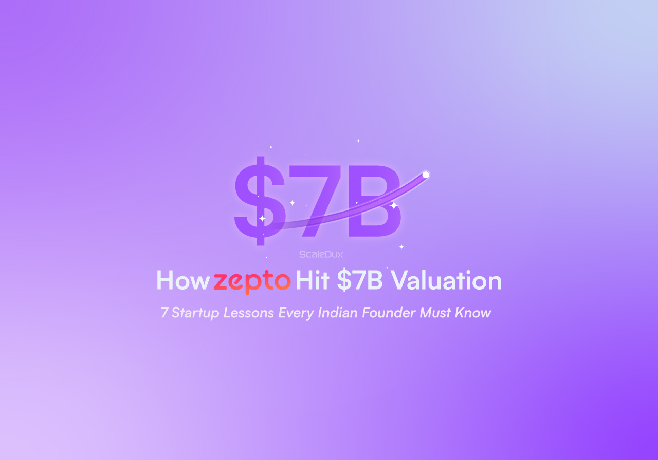 How Zepto Hit $7B: 7 Startup Lessons for Indian Founders